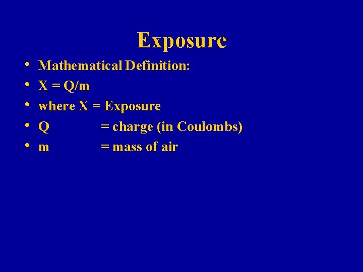 Exposure • • • Mathematical Definition: X = Q/m where X = Exposure Q Exposure • • • Mathematical Definition: X = Q/m where X = Exposure Q