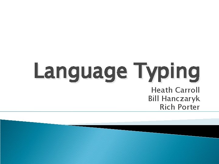 Language Typing Heath Carroll Bill Hanczaryk Rich Porter 