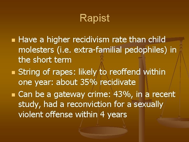 Rapist n n n Have a higher recidivism rate than child molesters (i. e.