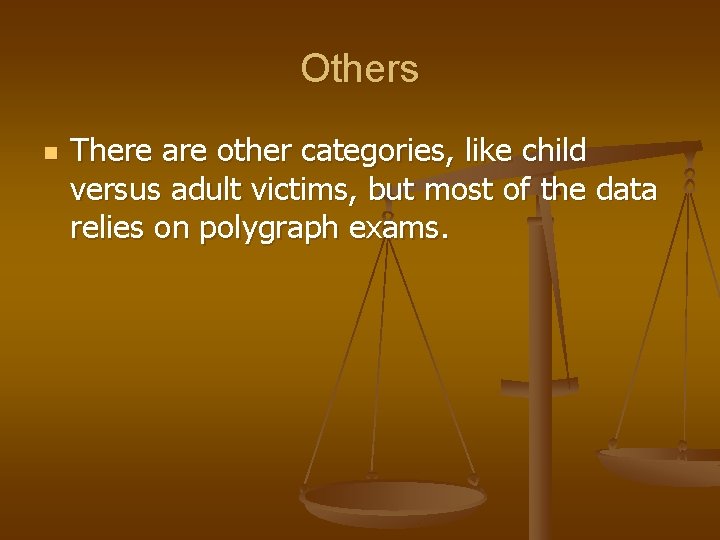 Others n There are other categories, like child versus adult victims, but most of