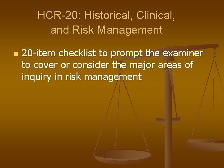 HCR-20: Historical, Clinical, and Risk Management n 20 -item checklist to prompt the examiner