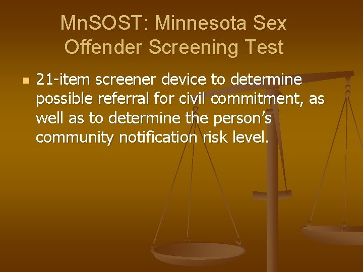 Mn. SOST: Minnesota Sex Offender Screening Test n 21 -item screener device to determine