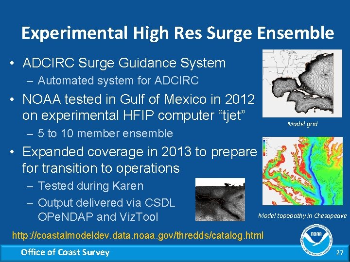 Experimental High Res Surge Ensemble • ADCIRC Surge Guidance System – Automated system for