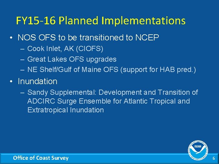 FY 15 -16 Planned Implementations • NOS OFS to be transitioned to NCEP –