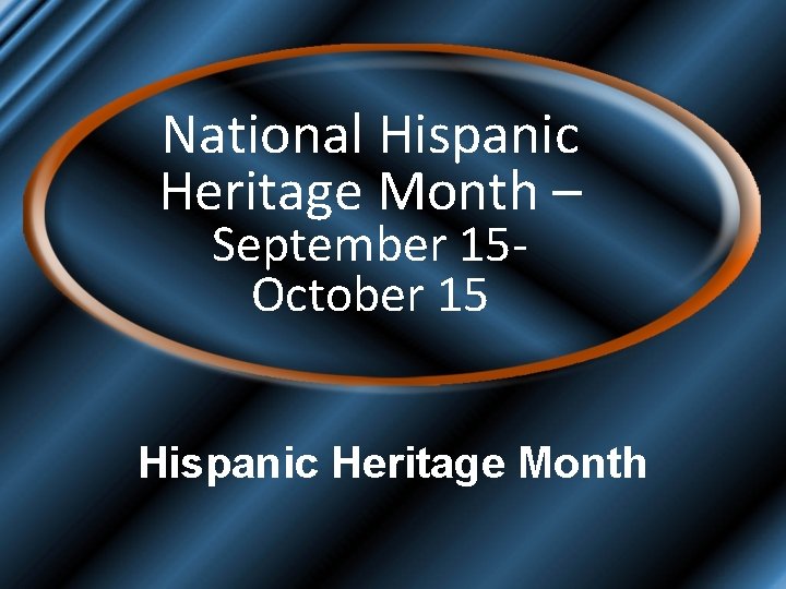 National Hispanic Heritage Month – September 15 October 15 Hispanic Heritage Month 