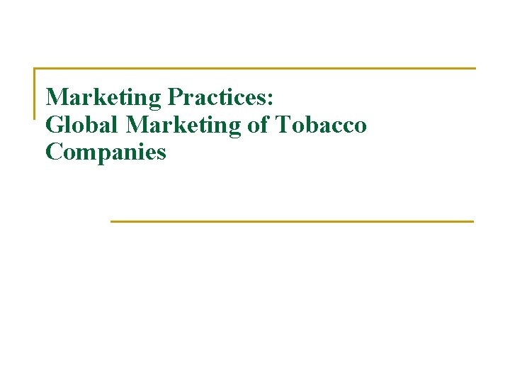 Marketing Practices: Global Marketing of Tobacco Companies 