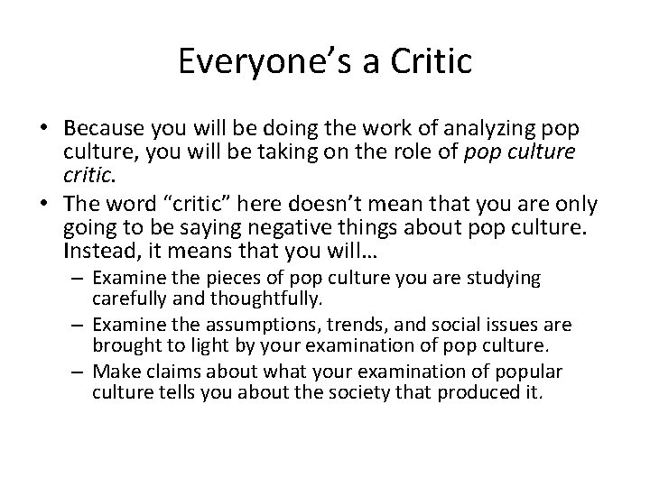 Everyone’s a Critic • Because you will be doing the work of analyzing pop