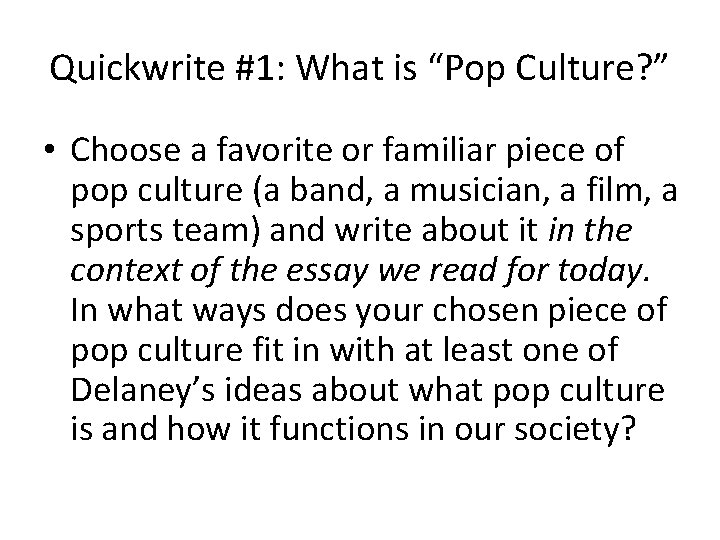 Quickwrite #1: What is “Pop Culture? ” • Choose a favorite or familiar piece