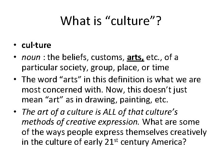 What is “culture”? • cul·ture • noun : the beliefs, customs, arts, etc. ,