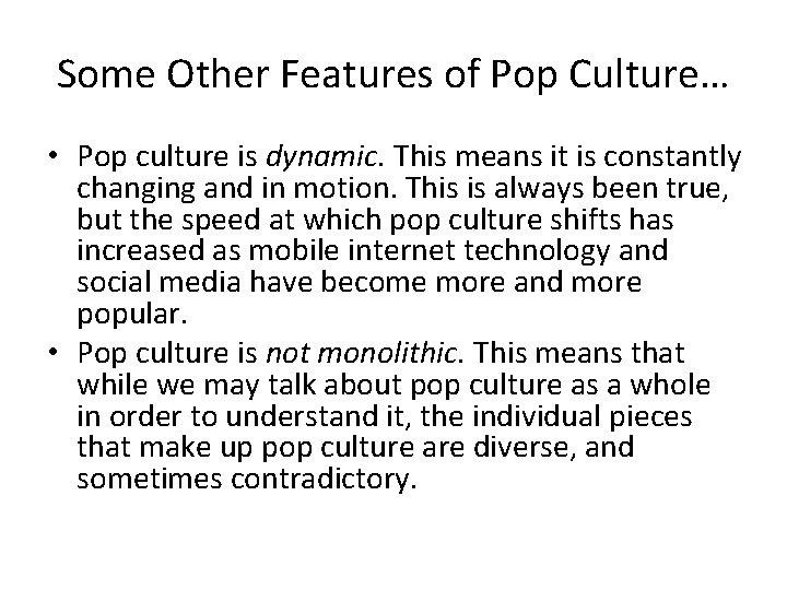 Some Other Features of Pop Culture… • Pop culture is dynamic. This means it