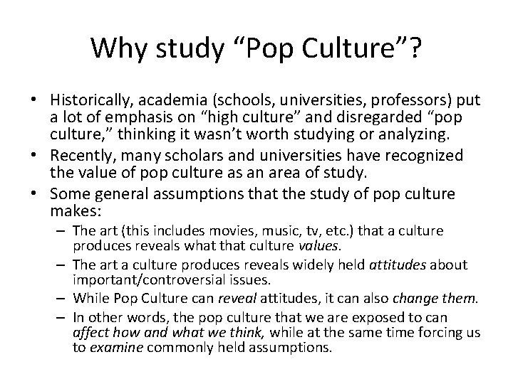 Why study “Pop Culture”? • Historically, academia (schools, universities, professors) put a lot of