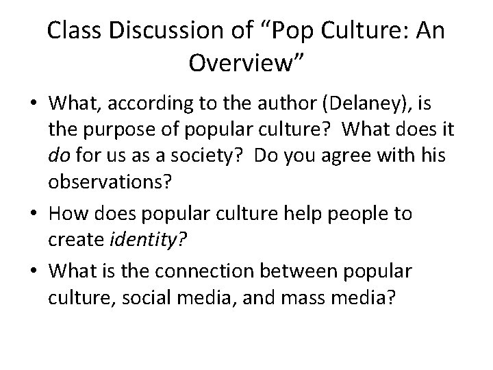 Class Discussion of “Pop Culture: An Overview” • What, according to the author (Delaney),