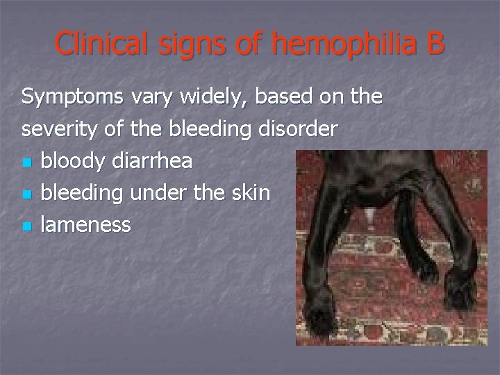 Clinical signs of hemophilia B Symptoms vary widely, based on the severity of the