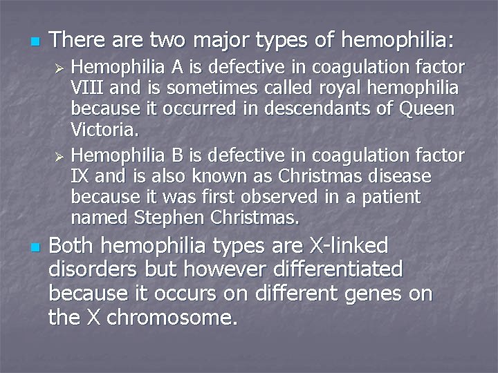 n There are two major types of hemophilia: Hemophilia A is defective in coagulation