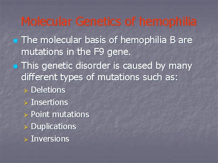 Molecular Genetics of hemophilia n n The molecular basis of hemophilia B are mutations