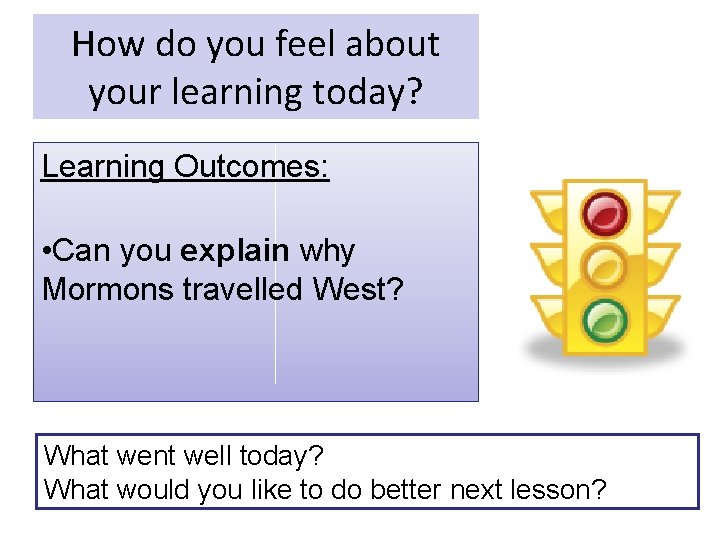 How do you feel about your learning today? Learning Outcomes: • Can you explain