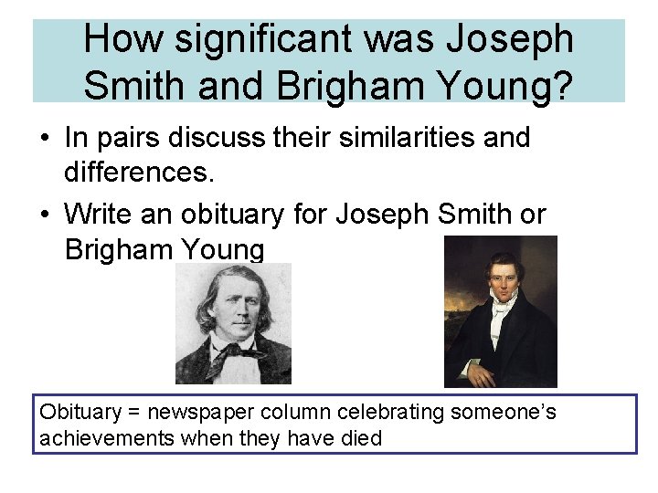 How significant was Joseph Smith and Brigham Young? • In pairs discuss their similarities