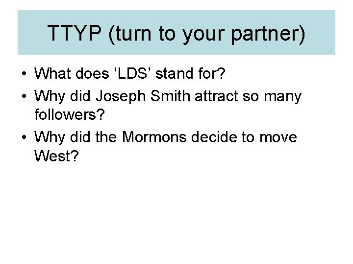 TTYP (turn to your partner) • What does ‘LDS’ stand for? • Why did