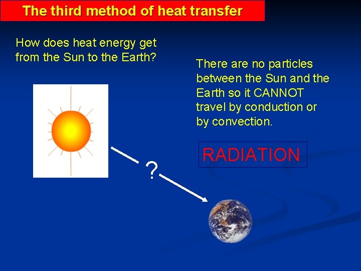 The third method of heat transfer How does heat energy get from the Sun