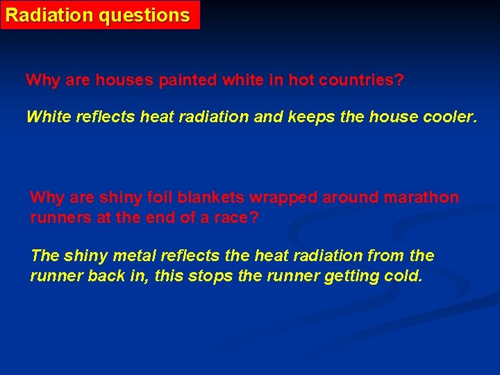 Radiation questions Why are houses painted white in hot countries? White reflects heat radiation