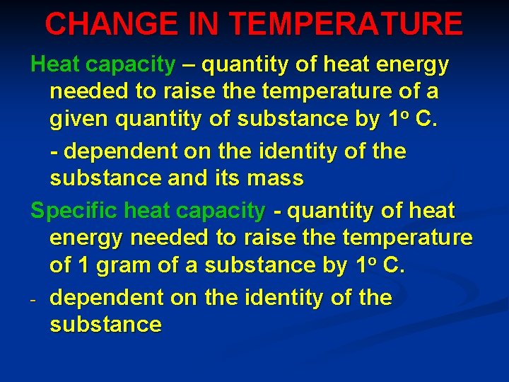CHANGE IN TEMPERATURE Heat capacity – quantity of heat energy needed to raise the