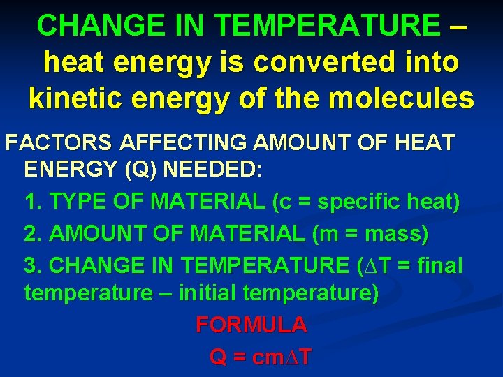 CHANGE IN TEMPERATURE – heat energy is converted into kinetic energy of the molecules