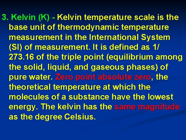 3. Kelvin (K) - Kelvin temperature scale is the base unit of thermodynamic temperature