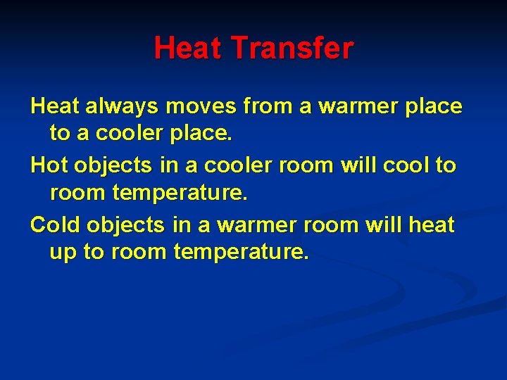 Heat Transfer Heat always moves from a warmer place to a cooler place. Hot