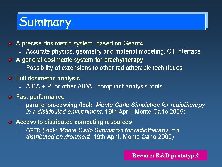 Summary A precise dosimetric system, based on Geant 4 – Accurate physics, geometry and Summary A precise dosimetric system, based on Geant 4 – Accurate physics, geometry and
