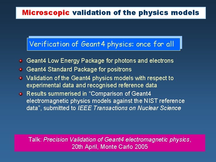 Microscopic validation of the physics models Verification of Geant 4 physics: once for all Microscopic validation of the physics models Verification of Geant 4 physics: once for all