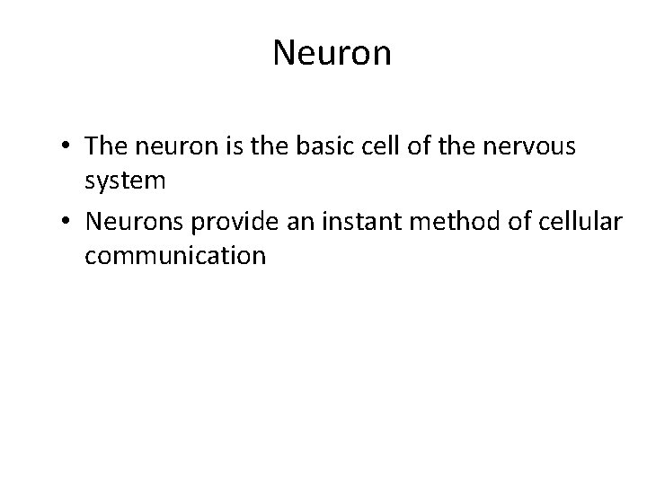 Neuron • The neuron is the basic cell of the nervous system • Neurons