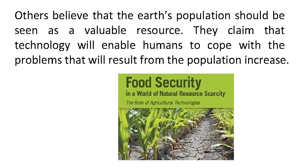 Others believe that the earth’s population should be seen as a valuable resource. They