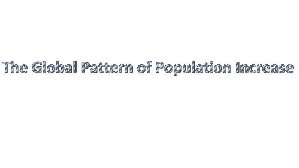 The Global Pattern of Population Increase 