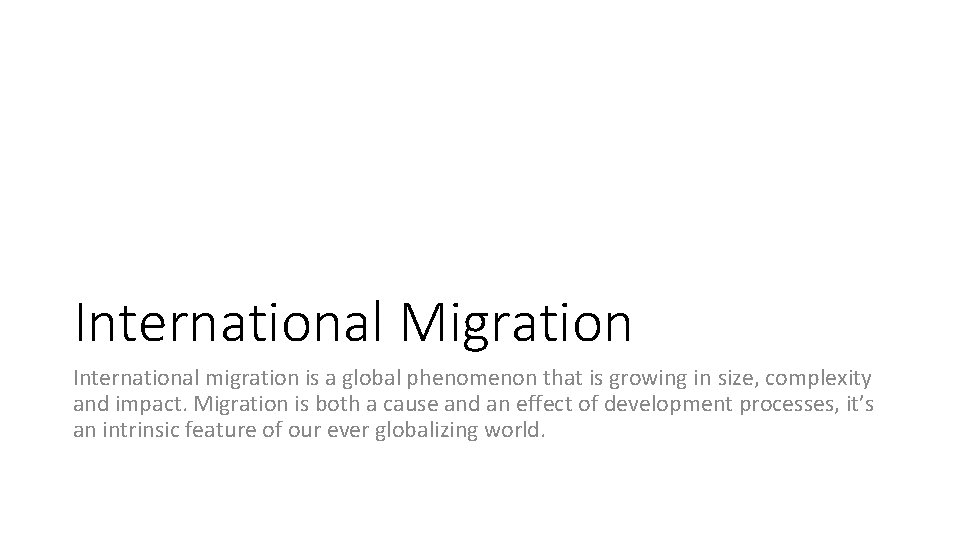 International Migration International migration is a global phenomenon that is growing in size, complexity