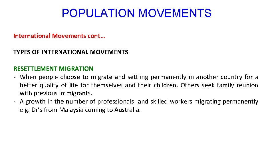 POPULATION MOVEMENTS International Movements cont… TYPES OF INTERNATIONAL MOVEMENTS RESETTLEMENT MIGRATION - When people