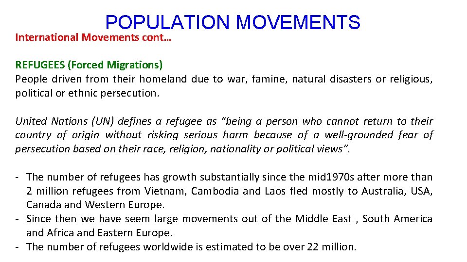 POPULATION MOVEMENTS International Movements cont… REFUGEES (Forced Migrations) People driven from their homeland due