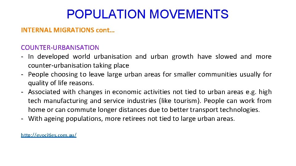 POPULATION MOVEMENTS INTERNAL MIGRATIONS cont… COUNTER-URBANISATION - In developed world urbanisation and urban growth