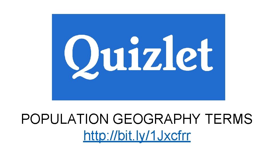 POPULATION GEOGRAPHY TERMS http: //bit. ly/1 Jxcfrr 