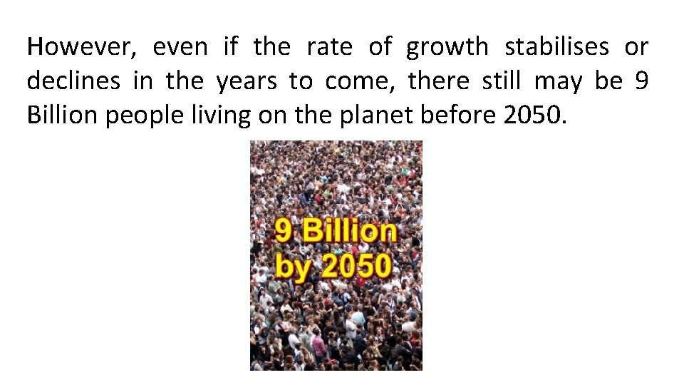 However, even if the rate of growth stabilises or declines in the years to