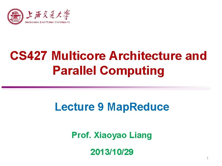 CS 427 Multicore Architecture and Parallel Computing Lecture 9 Map. Reduce Prof. Xiaoyao Liang