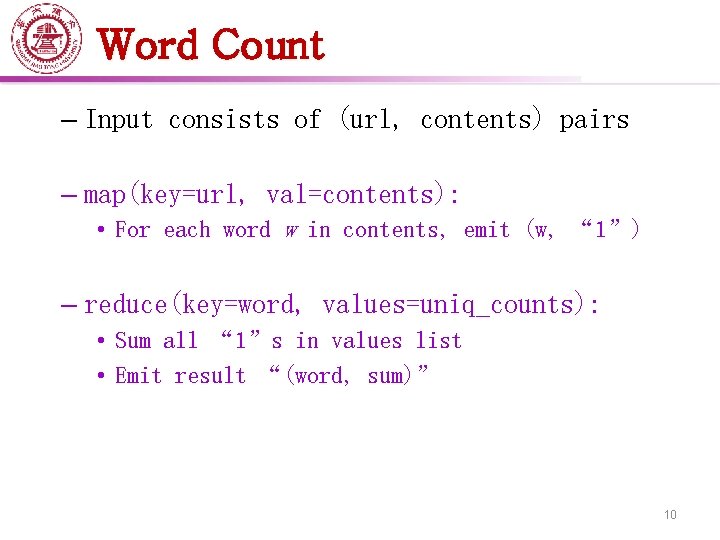 Word Count – Input consists of (url, contents) pairs – map(key=url, val=contents): • For