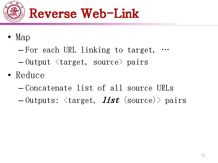 Reverse Web-Link • Map – For each URL linking to target, … – Output
