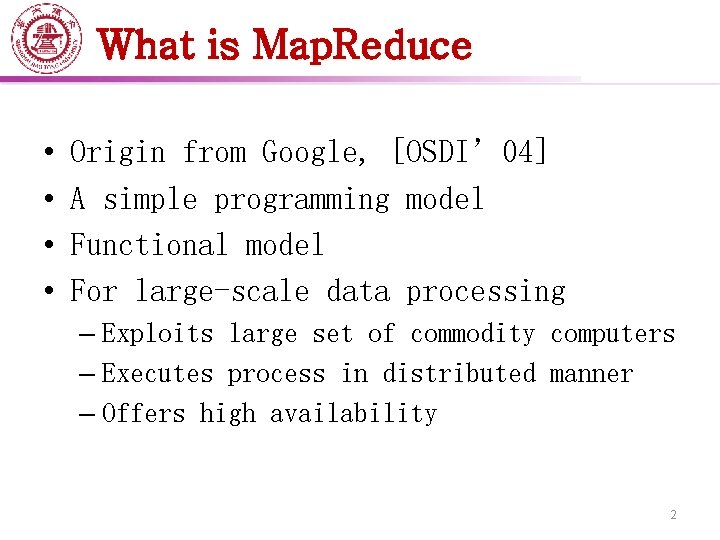 What is Map. Reduce • • Origin from Google, [OSDI’ 04] A simple programming