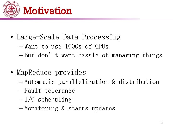 Motivation • Large-Scale Data Processing – Want to use 1000 s of CPUs –