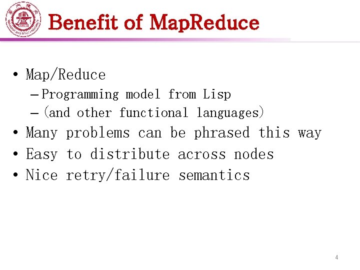 Benefit of Map. Reduce • Map/Reduce – Programming model from Lisp – (and other