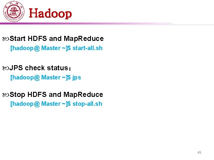 Hadoop Start HDFS and Map. Reduce [hadoop@ Master ~]$ start-all. sh JPS check status：