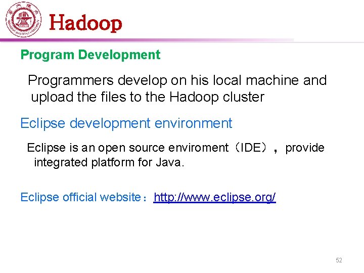 Hadoop Program Development Programmers develop on his local machine and upload the files to