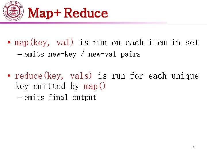 Map+Reduce • map(key, val) is run on each item in set – emits new-key