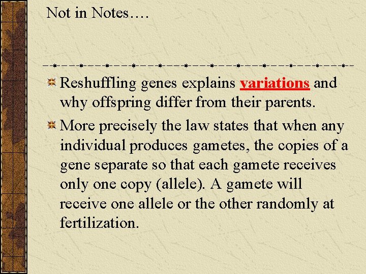 Not in Notes…. Reshuffling genes explains variations and why offspring differ from their parents.