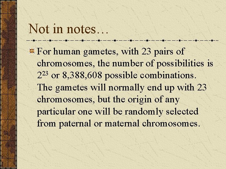 Not in notes… For human gametes, with 23 pairs of chromosomes, the number of